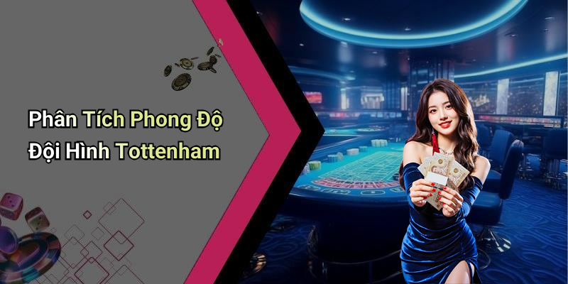 Phân Tích Phong Độ Đội Hình Tottenham