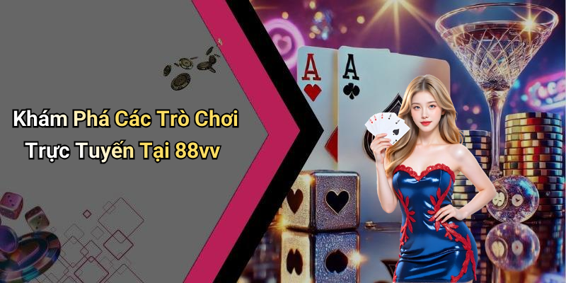 Khám Phá Các Trò Chơi Trực Tuyến Tại 88vv