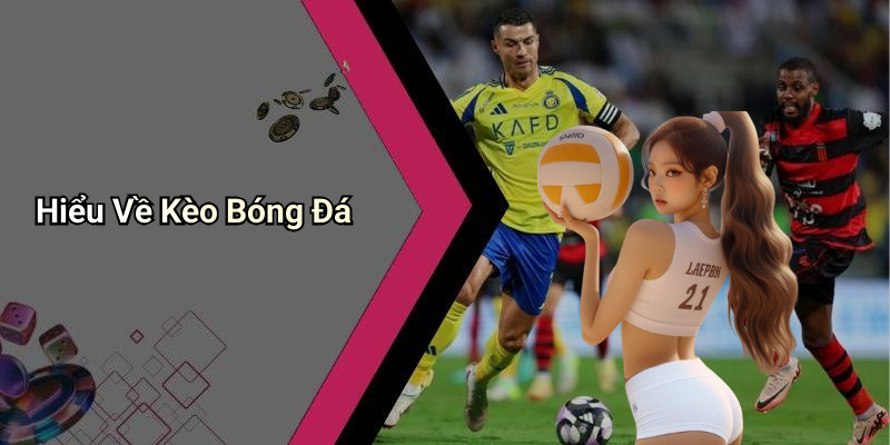 Hiểu Về Kèo Bóng Đá