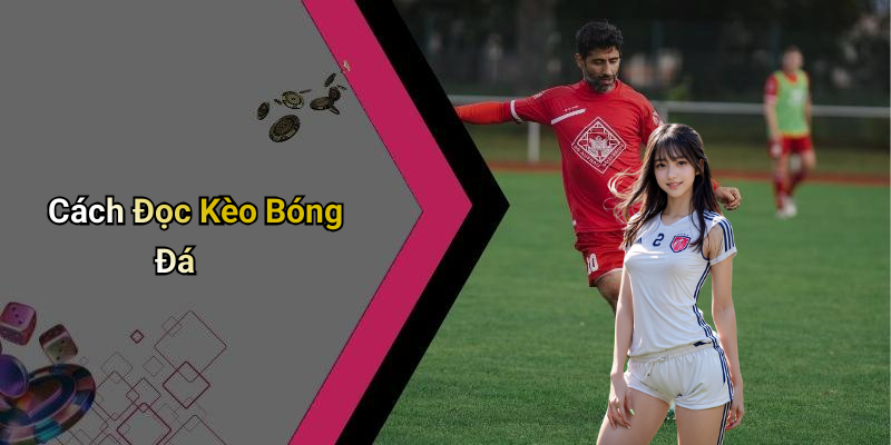 Cách Đọc Kèo Bóng Đá