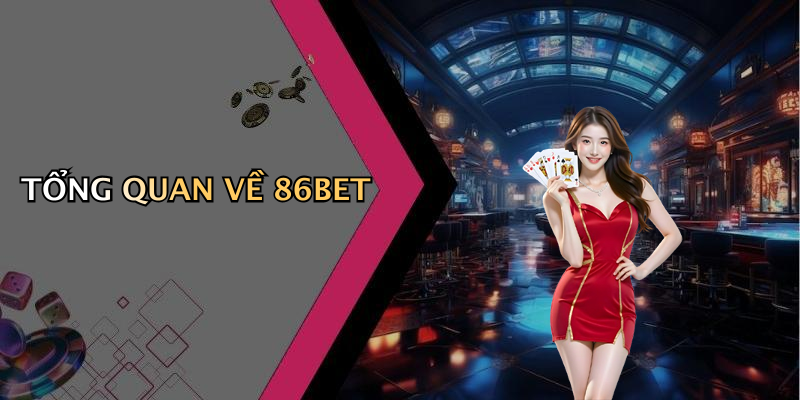 TỔNG QUAN VỀ 86BET