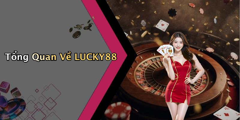 Tổng Quan Về LUCKY88