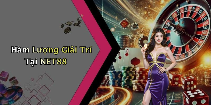 Hàm Lượng Giải Trí Tại NET88