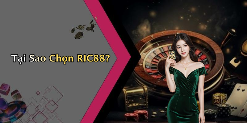 Tại Sao Chọn RIC88?