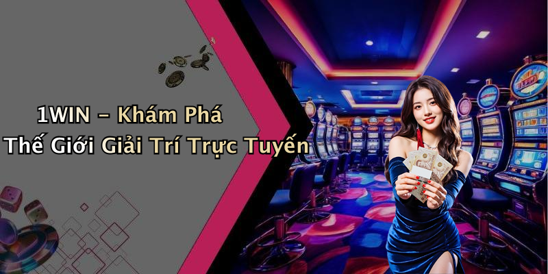 1WIN - Khám Phá Thế Giới Giải Trí Trực Tuyến