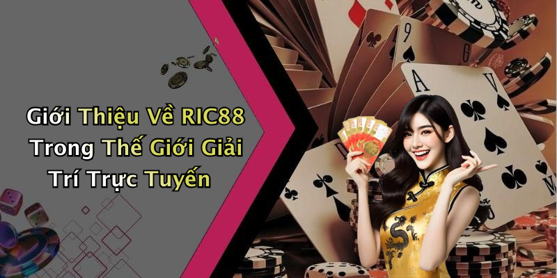 Giới Thiệu Về RIC88 Trong Thế Giới Giải Trí Trực Tuyến