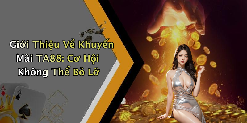 Giới Thiệu Về Khuyến Mãi TA88: Cơ Hội Không Thể Bỏ Lỡ