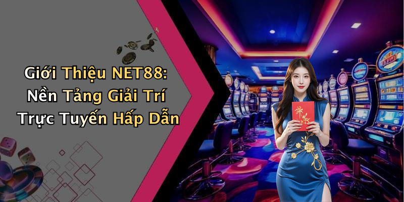 Giới Thiệu NET88: Nền Tảng Giải Trí Trực Tuyến Hấp Dẫn
