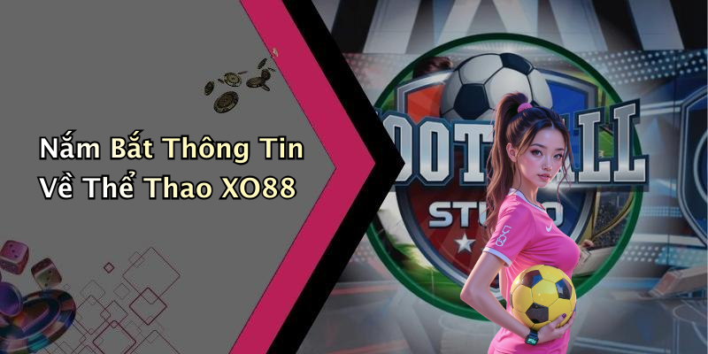 Nắm Bắt Thông Tin Về Thể Thao XO88