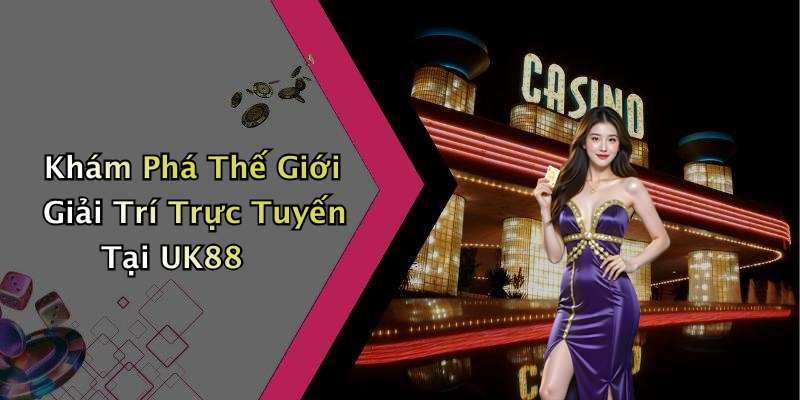 Khám Phá Thế Giới Giải Trí Trực Tuyến Tại UK88