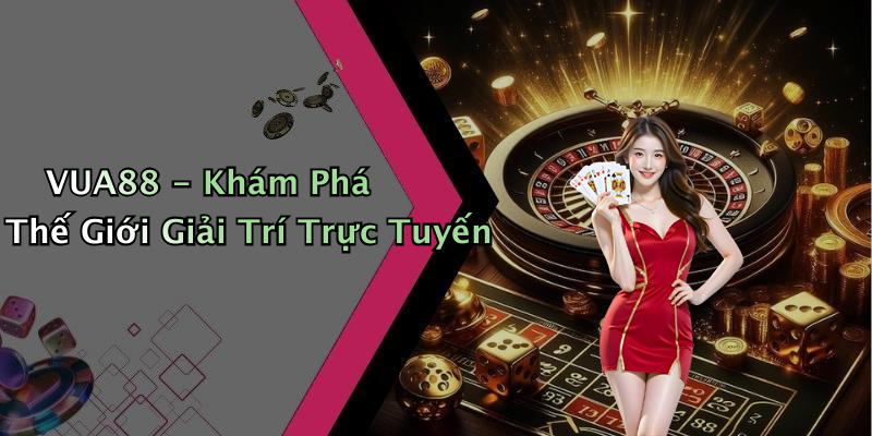VUA88 - Khám Phá Thế Giới Giải Trí Trực Tuyến
