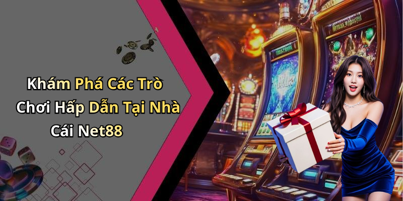 Khám Phá Các Trò Chơi Hấp Dẫn Tại Nhà Cái Net88
