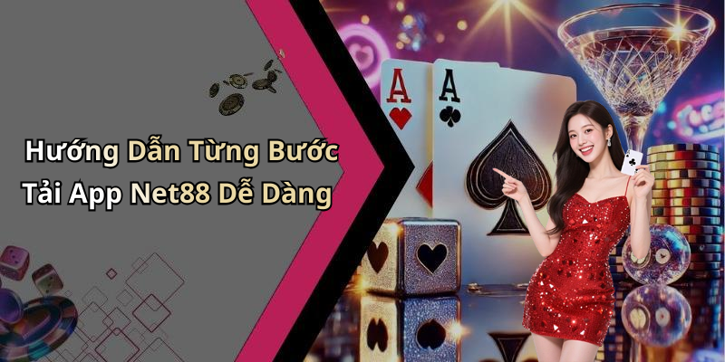 Hướng Dẫn Từng Bước Tải App Net88 Dễ Dàng