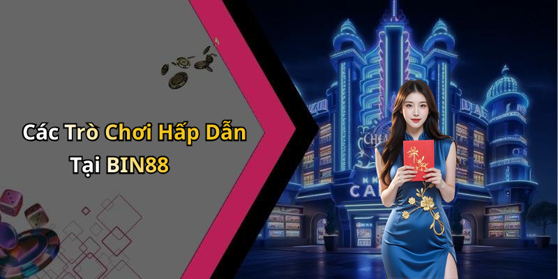 Các Trò Chơi Hấp Dẫn Tại BIN88