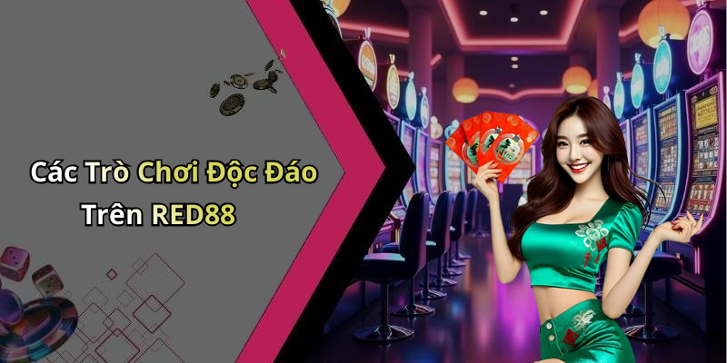 Các Trò Chơi Độc Đáo Trên RED88