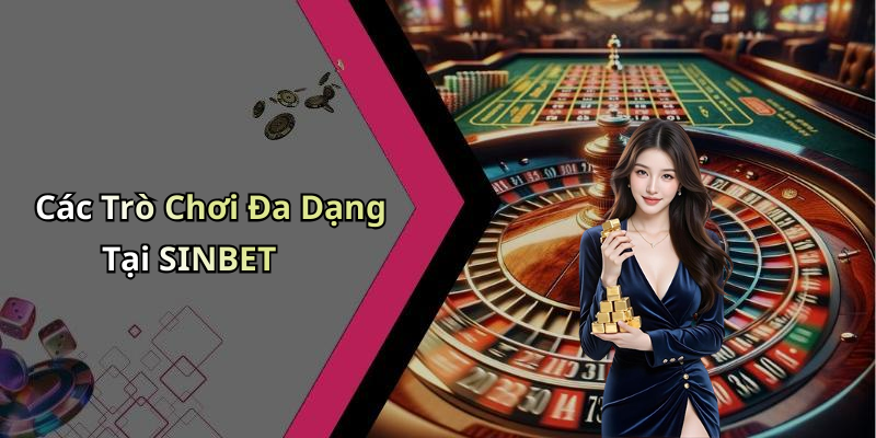 Các Trò Chơi Đa Dạng Tại SINBET