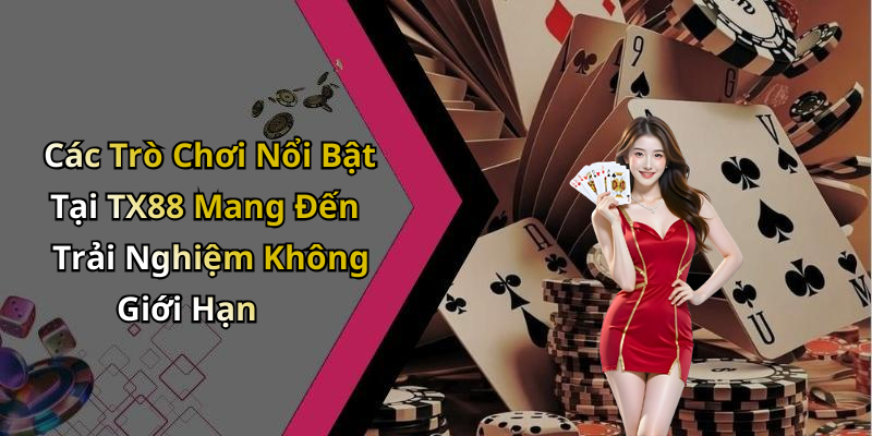 Các Trò Chơi Nổi Bật Tại TX88 Mang Đến Trải Nghiệm Không Giới Hạn