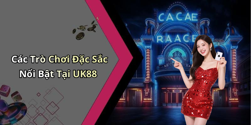Các Trò Chơi Đặc Sắc Nổi Bật Tại UK88